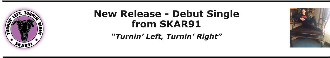 New Release - Debut Single from SKAR91 “Turnin’ Left, Turnin’ Right”